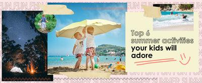 Top 6 summer activities your kids will adore